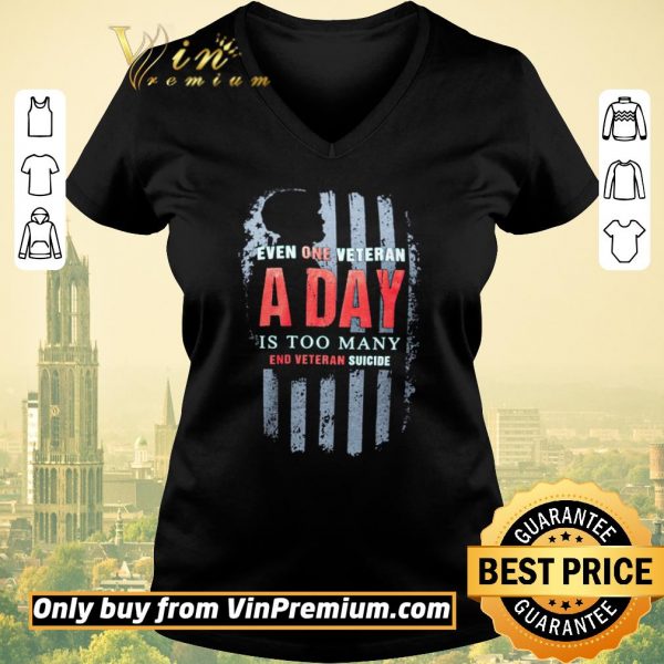 Premium American Flag Even One Veteran A Day Is Too Many End Veteran Suicide shirt sweater