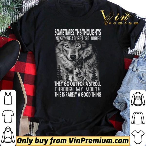 Wolves Sometimes The Thoughts In My Head Get So Bored They Go Out For A Stroll shirt sweater