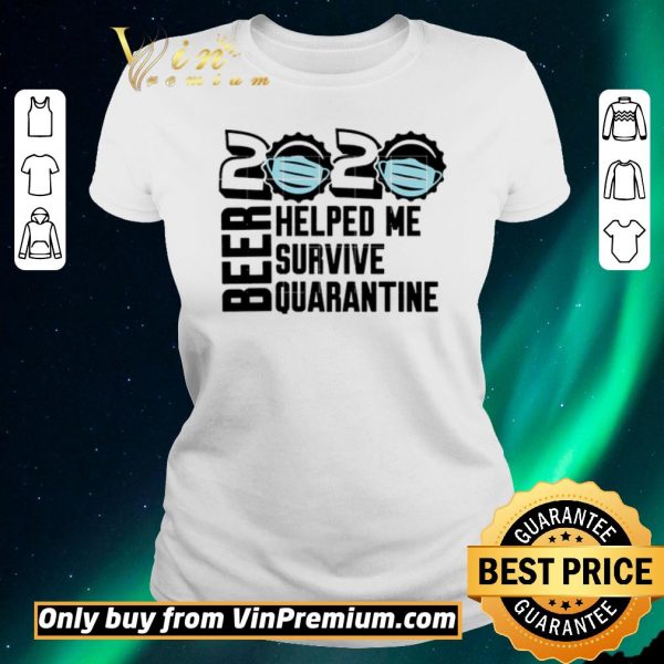 Hot Beer quarantine 2020 Helped Me survive quatantine For shirt sweater