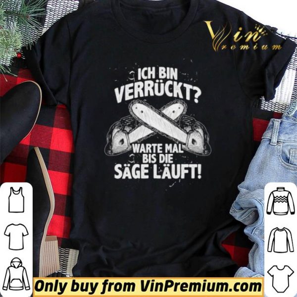 Ich Bin Verrückt Warte Mal Bis Die Sage Läuft shirt sweater
