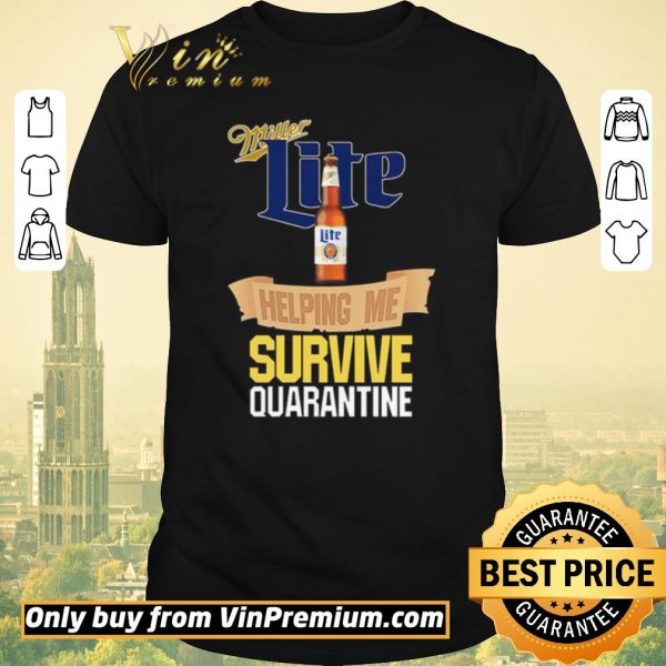 Top Miller Lite helping me survive quarantine Covid-19 shirt sweater