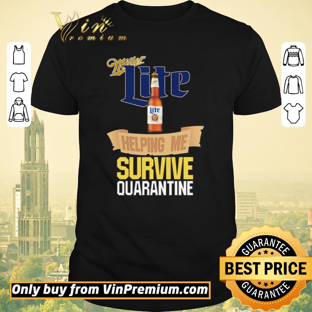 Top Miller Lite helping me survive quarantine Covid-19 shirt sweater