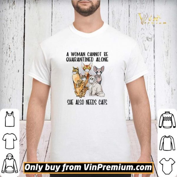 A woman cannot be quarantined alone she also needs cats shirt sweater