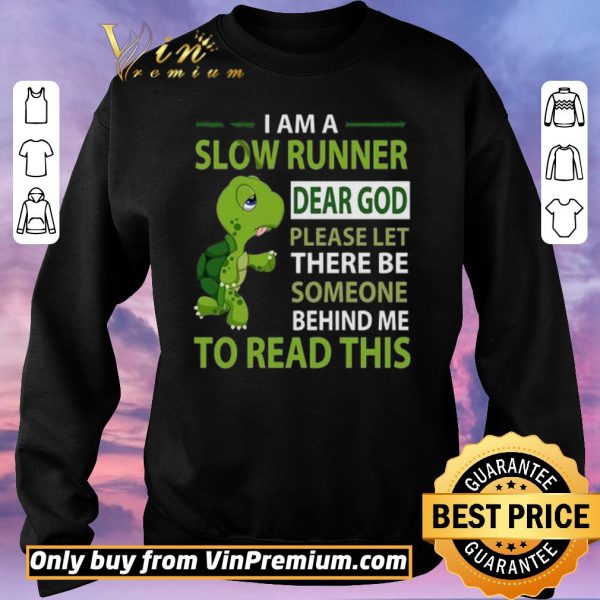 Hot Turtle I Am A Slow Runner Dear God Please Let There Be Someone Behind Me shirt sweater