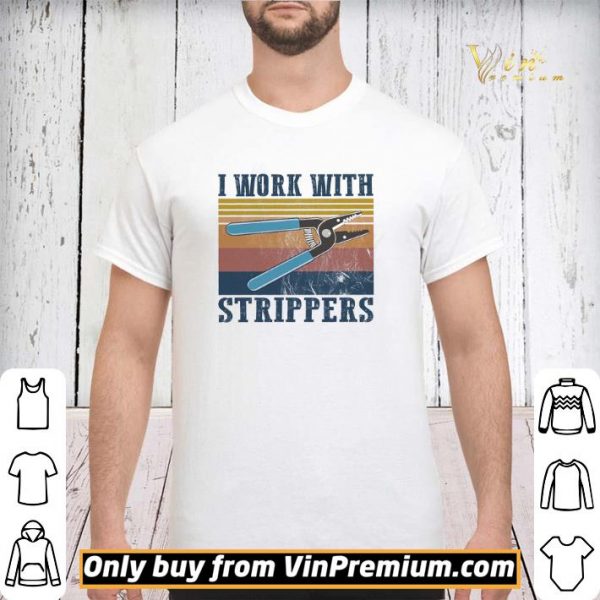 I Work With Strippers Vintage shirt sweater