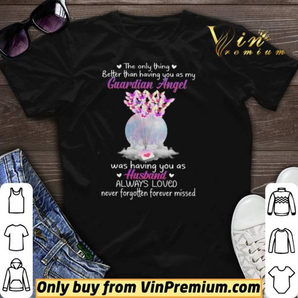 The Only Thing Better Than Having You As My Guardian Angel Was Having You As Husband shirt sweater