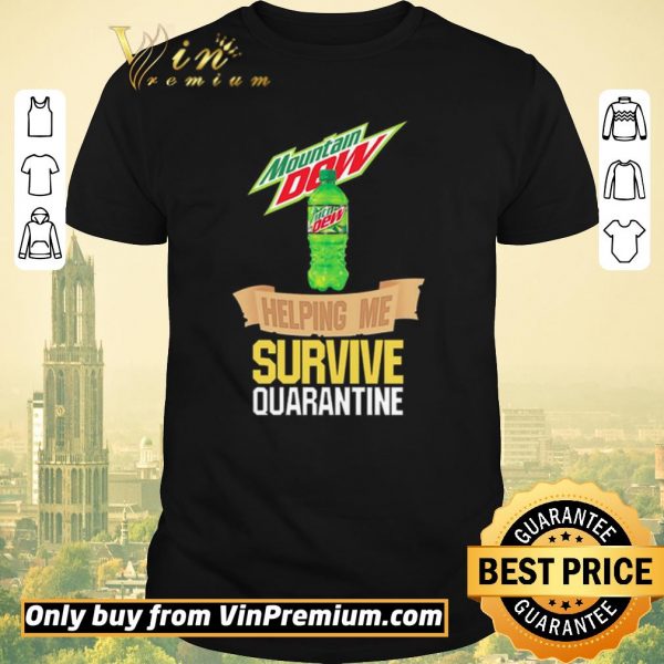 Nice Mountain Dew helping me survive quarantine shirt sweater