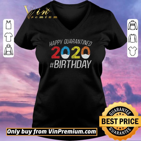 Nice Happy Quarantined Birthday Funny Quarantine Social Distancing shirt sweater