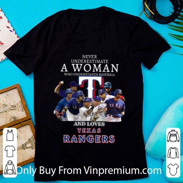 Premium Never Underestimate A Woman Who Understands Baseball And Loves Texas Rangers shirt
