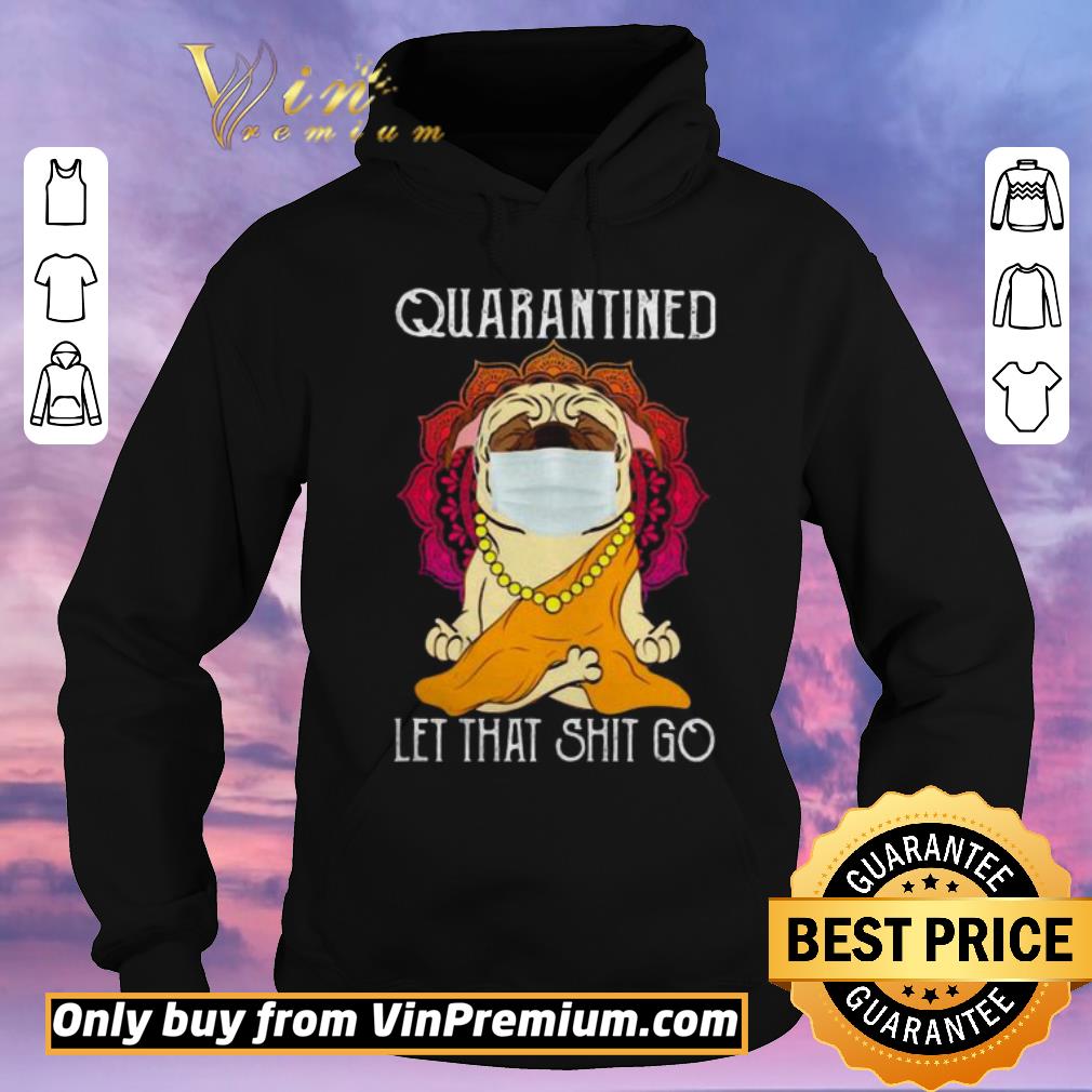 30bc3855 awesome buddha pug quarantined let that shit go shirt sweater 4 - Awesome Buddha Pug quarantined let that shit go shirt sweater
