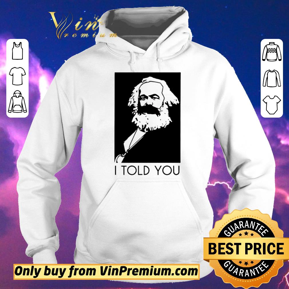 30ccc845 hot karl marx i told you shirt sweater 4 - Hot Karl Marx I Told You shirt sweater