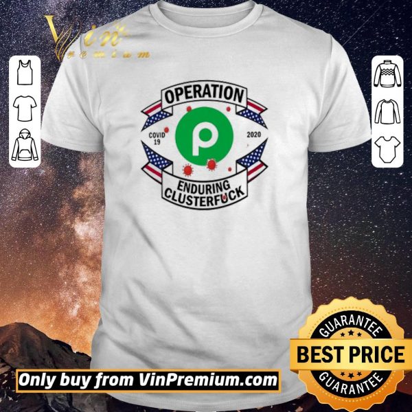 Awesome Publix Operation enduring clusterfuck Covid-19 2020 shirt sweater