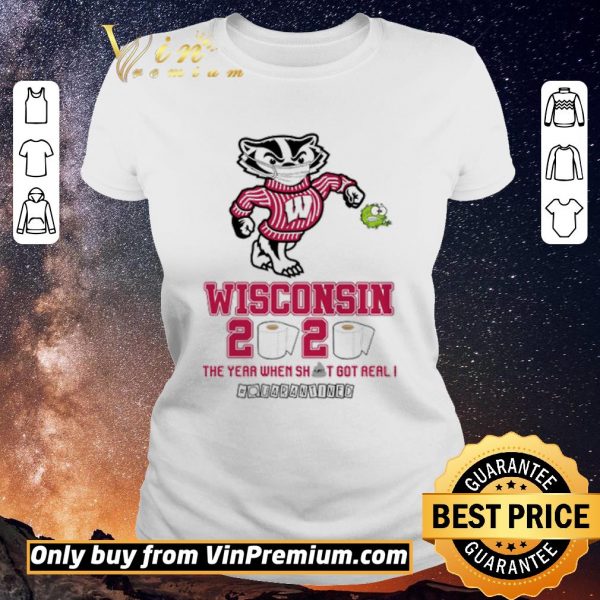 Funny Wisconsin Badgers 2020 the year when shit got real #quarantined shirt sweater