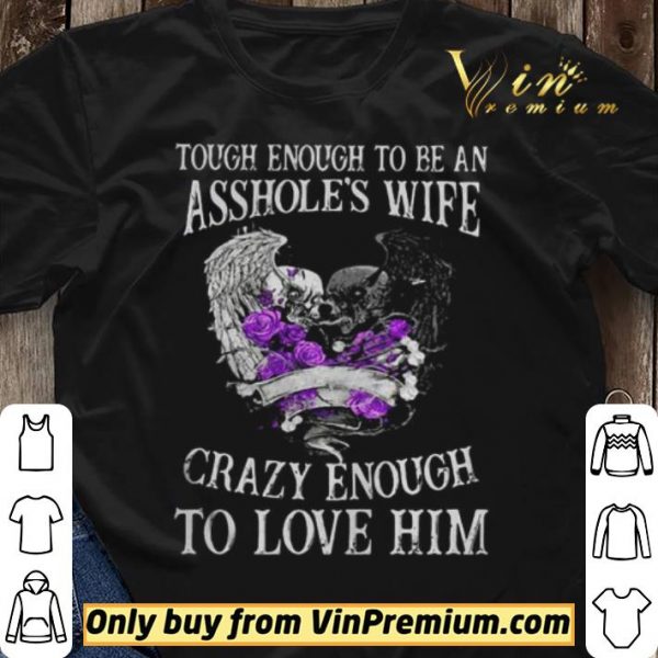 Skull Tough Enough To Be An Assholes Wife Crazy Enough To Love Him shirt sweater