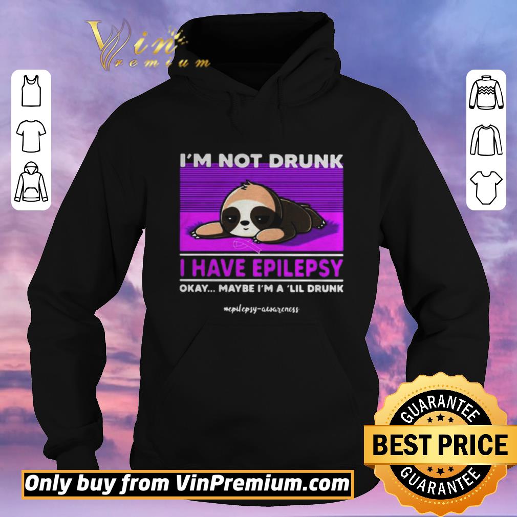 Original Sloth Im Not Drunk I Have Epilepsy Okay Maybe Im A Lil Drunk shirt sweater 331fb167 original sloth im not drunk i have epilepsy okay maybe im a lil drunk shirt sweater 4 - Original Sloth Im Not Drunk I Have Epilepsy Okay Maybe Im A Lil Drunk shirt sweater