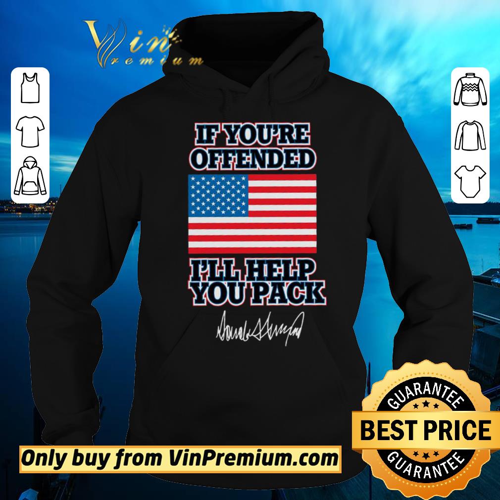 3324ae31 original if you re offended i ll help you pack american flag donald trump signature shirt sweater 4 - Original If You're Offended I'll Help You Pack American Flag Donald Trump Signature shirt sweater
