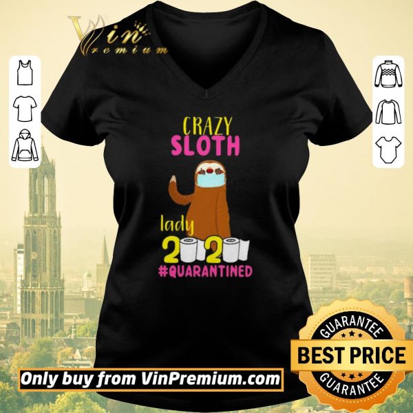 Original Crazy sloth lady 2020 quarantined shirt sweater