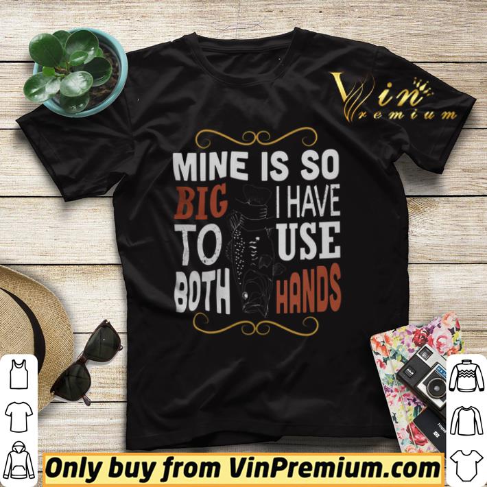 35a720b8 fish mine is so big i have to use both hands shirt sweater 4 - Fish Mine Is So Big I Have To Use Both Hands shirt sweater