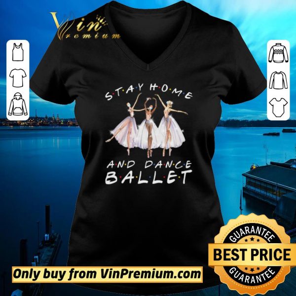 Original Stay Home And Dance Ballet Coronavirus shirt sweater