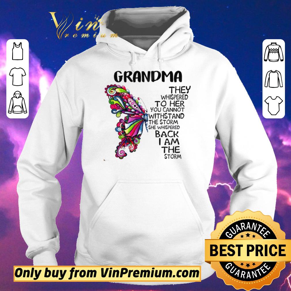 Awesome Butterfly Grandma They Whispered To Her You Cannot Withstand The Storm shirt sweater 365f29e1 awesome butterfly grandma they whispered to her you cannot withstand the storm shirt sweater 4 - Awesome Butterfly Grandma They Whispered To Her You Cannot Withstand The Storm shirt sweater