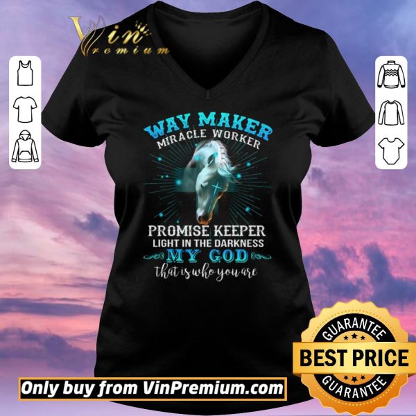 Hot Horse Way Maker Miracle Worker Promise Keeper Light In The Darkness My God shirt sweater