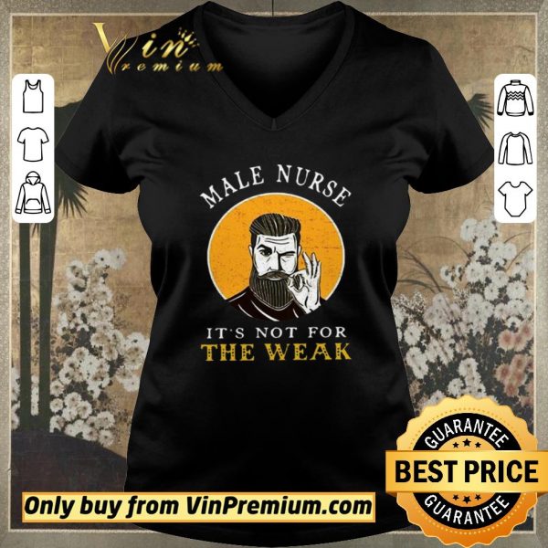 Official Male Nurse It’s Not For The Weak shirt sweater