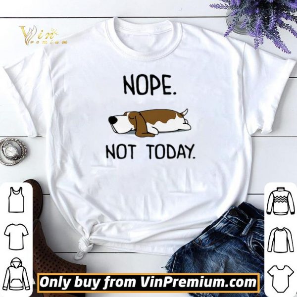 Basset Hound Nope Not Today shirt sweater