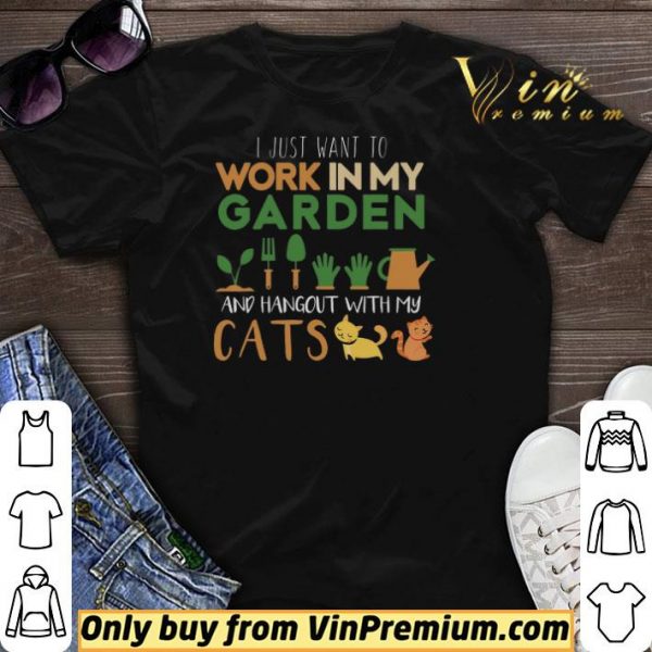 I Just Want To Work In My Garden And Hangout With My Cats shirt sweater