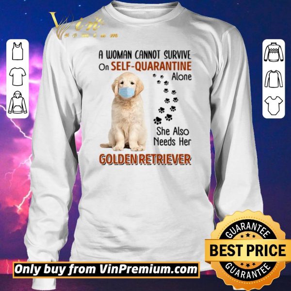 Nice A woman cannot survive on self-quarantine alone she also needs her Golden Retriever shirt sweater