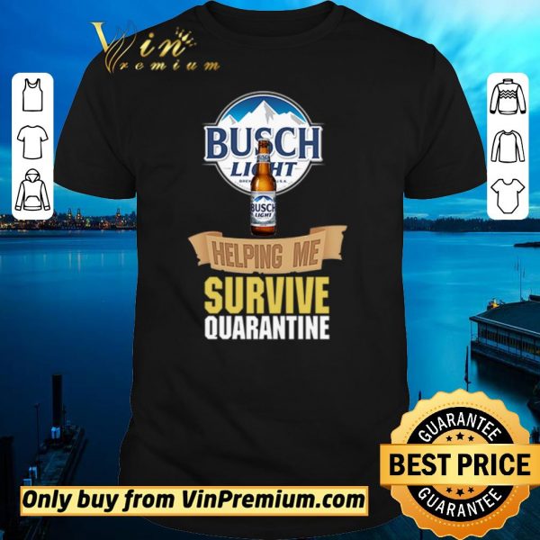Top Busch Light helping me survive quarantine shirt sweater