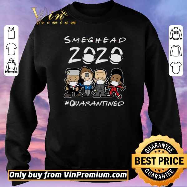 Top Smeghead 2020 Quarantined shirt sweater