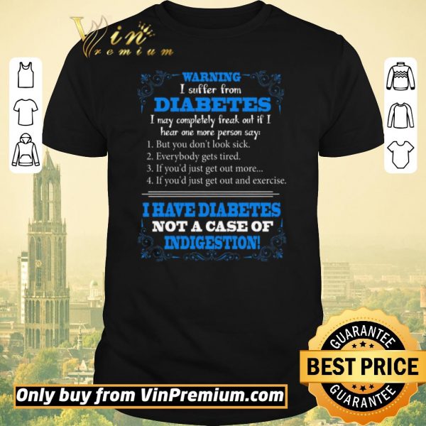 Hot Warning I Suffer From Diabetes I May Completely Freak Out If I Hear One shirt sweater