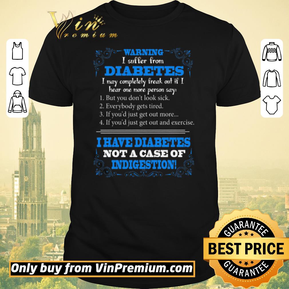 Hot Warning I Suffer From Diabetes I May Completely Freak Out If I Hear One shirt sweater