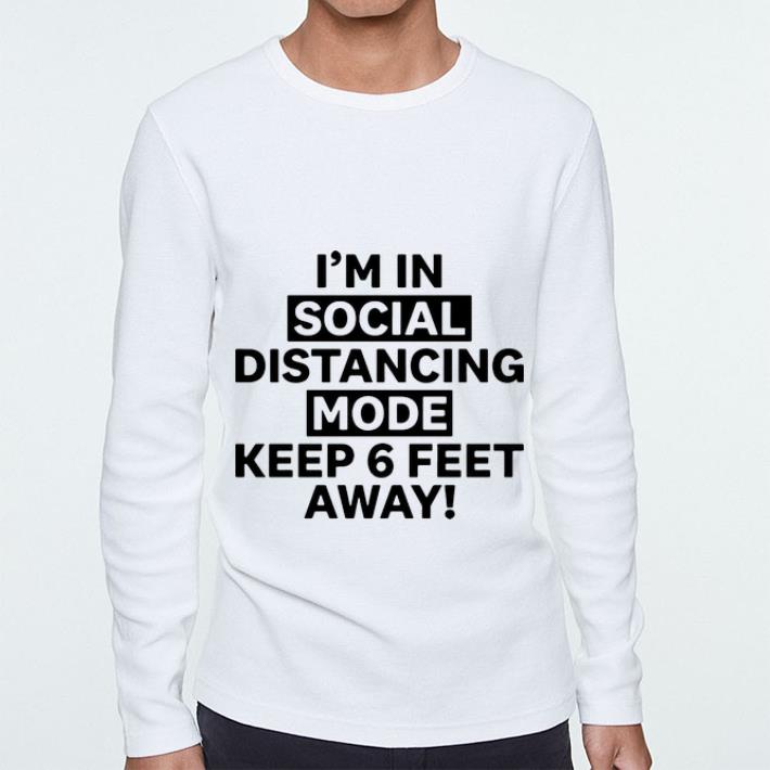 3e099d19 awesome i m in social distancing mode keep 6 feet away shirt 4 - Awesome I'm In Social Distancing Mode Keep 6 Feet Away shirt