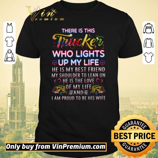 Official There Is This Trucker Who Lights Up My Life He Is My Best Friend shirt sweater