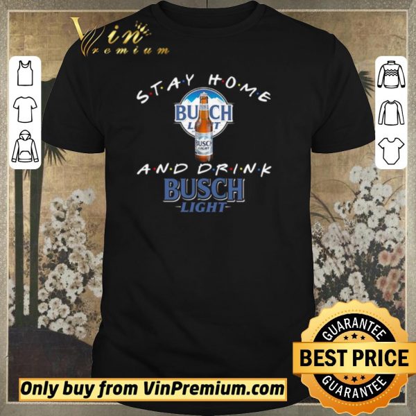 Original Stay home and drink Busch Light shirt sweater