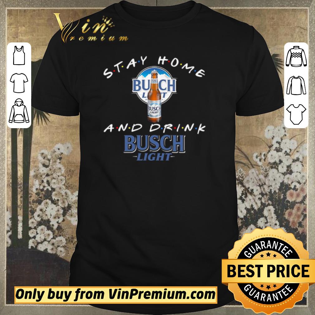 Original Stay home and drink Busch Light shirt sweater