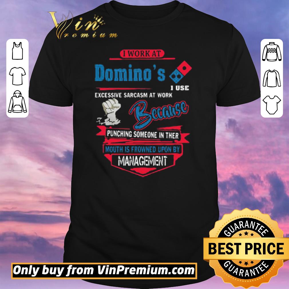 Original I work at Domino’s i use excessive sarcasm at work because punching shirt sweater