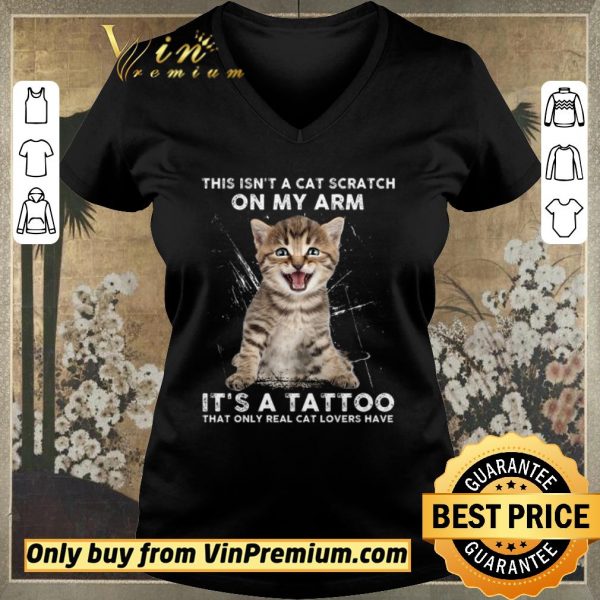 Hot This Isn't A Cat Scratch On My Arm It's A Tattoo That Only Real Cat Lovers Have shirt sweater
