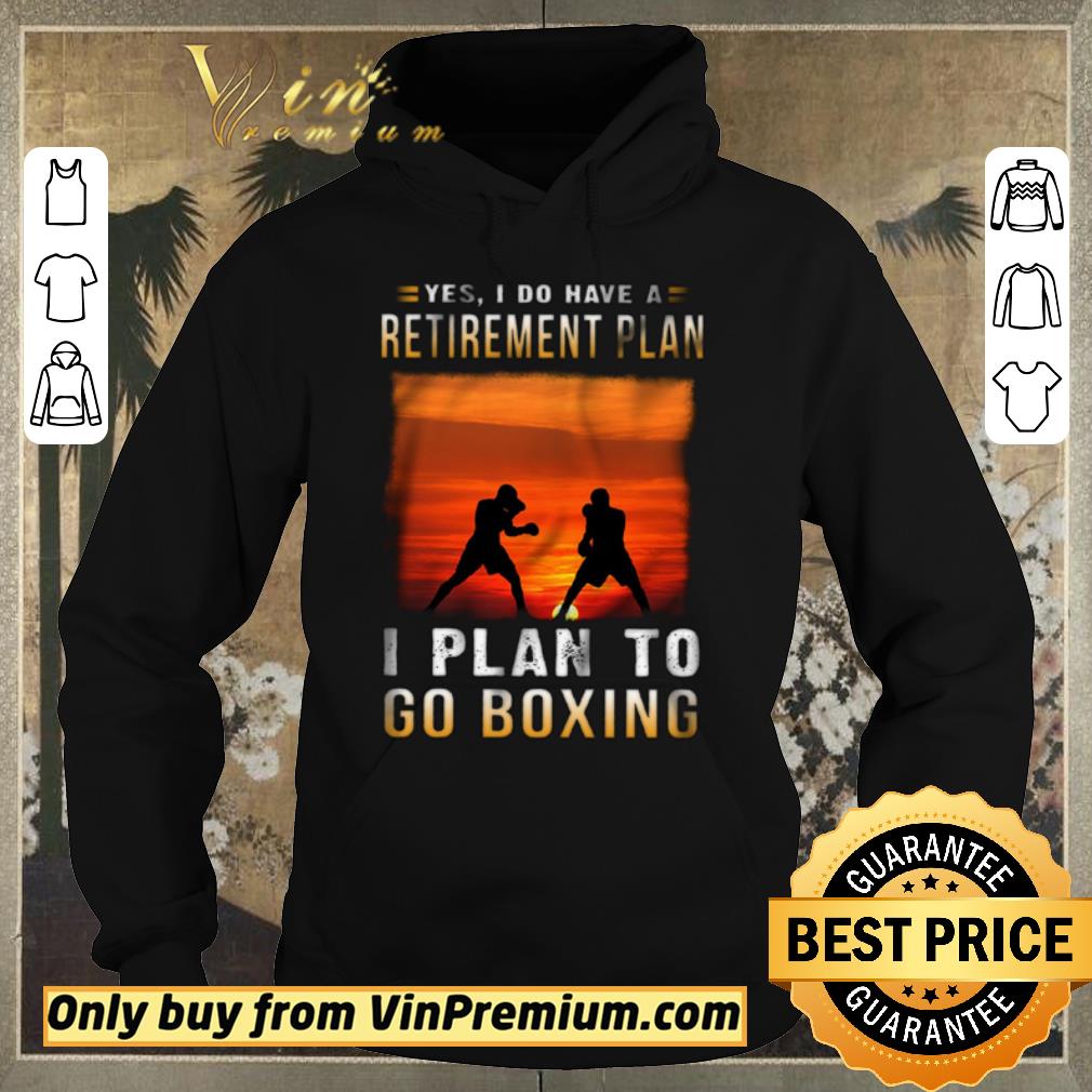 425b616a original yes i do have a retirement plan i plan to go boxing shirt sweater 4 - Original Yes I Do Have A Retirement Plan I Plan To Go Boxing shirt sweater