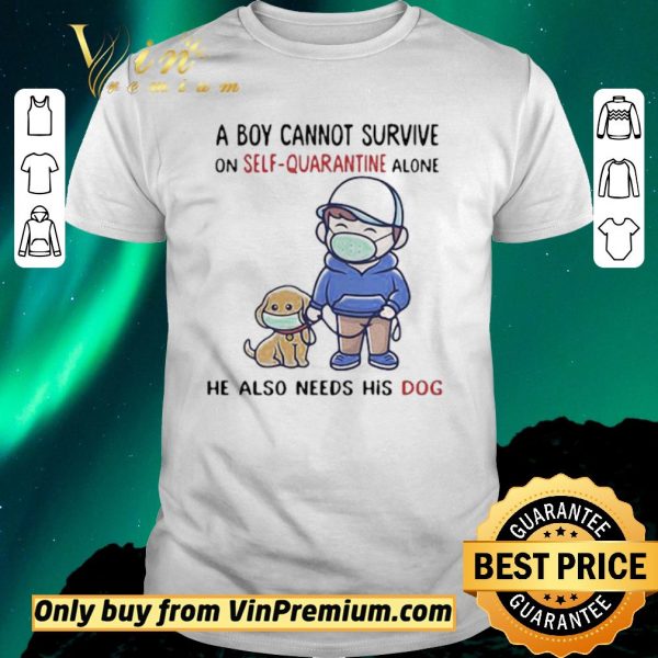 Awesome A Boy Cannot Survive On SelfQuarantine Alone He Also Needs His Dog Covid19 shirt sweater