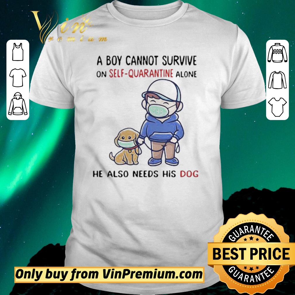 Awesome A Boy Cannot Survive On SelfQuarantine Alone He Also Needs His Dog Covid19 shirt sweater