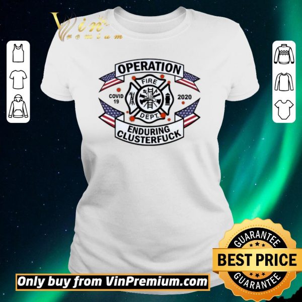 Top FIRE DEPT Operation Covid 19 2020 enduring clusterfuck shirt sweater