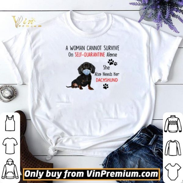 A woman cannot survive on self-quarantine alone she also needs her Dachshund shirt sweater