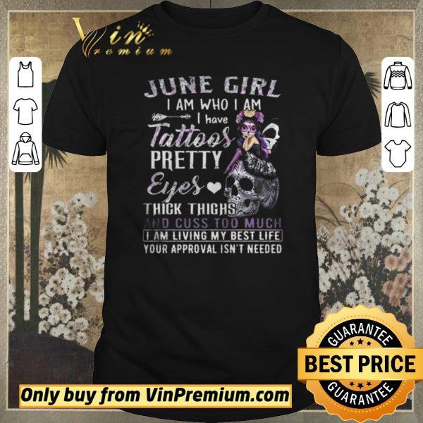 Pretty June Girl I Am Who I Am I Have Tattoos Pretty Eyes shirt sweater