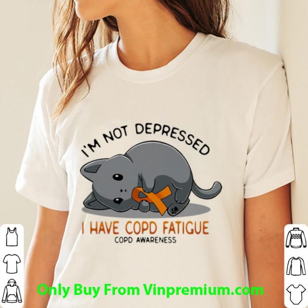 Pretty Cat I’m Not Depressed I Have Copd Fatigue COPD Awareness shirt