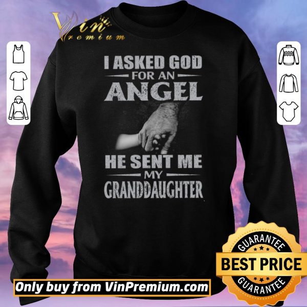 Awesome I Asked God For An Angel He Sent Me My Granddaughter shirt sweater