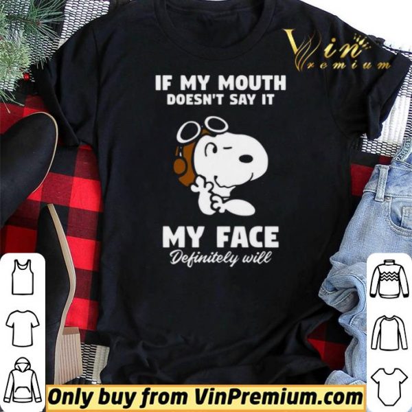 Snoopy If My Mouth Doesn't Say It My Face Definitely Will shirt sweater