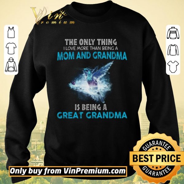 Funny The Bird The Only Thing I Love More Than Being A Mom And Grandma shirt sweater
