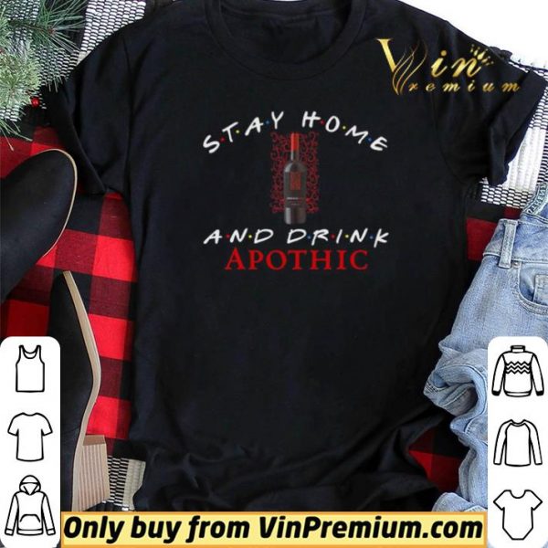 Stay home and drink Apothic shirt sweater